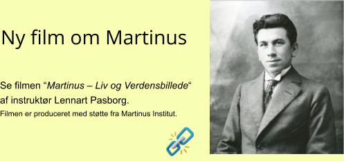 Se filmen “Martinus – Liv og Verdensbillede“ af instruktør Lennart Pasborg.  Filmen er produceret med støtte fra Martinus Institut.  Ny film om Martinus